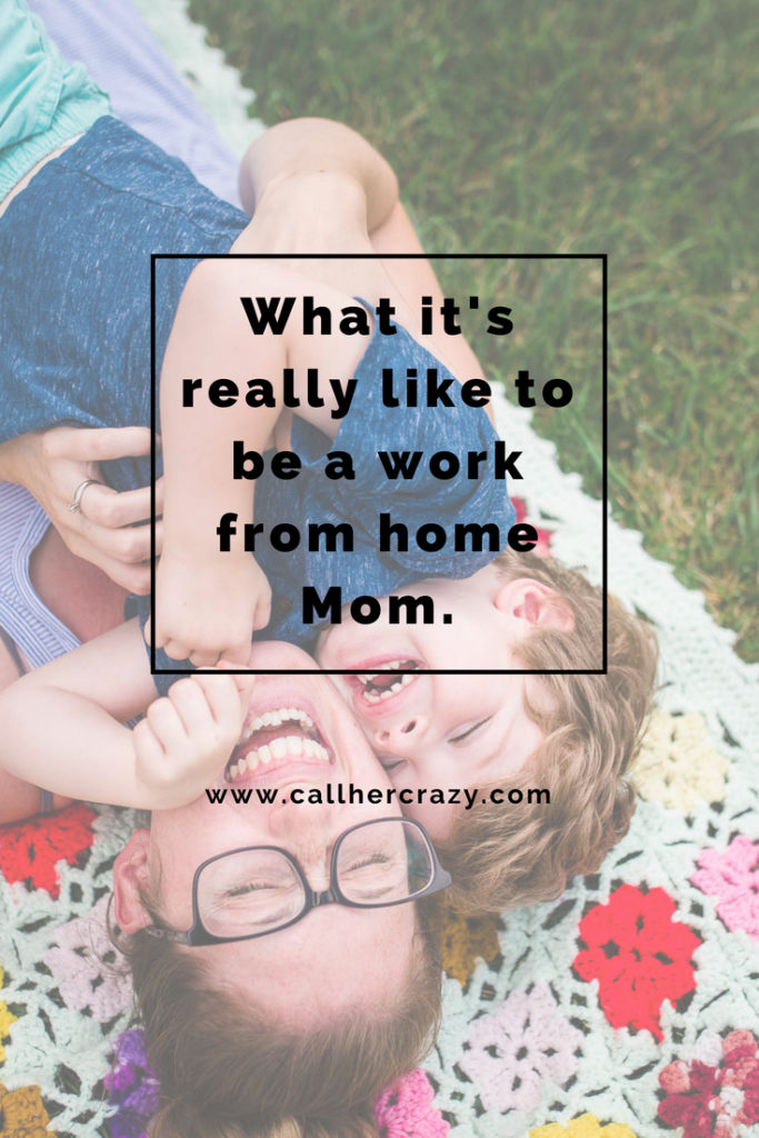 WHAT IT'S REALLY LIKE TO BE A STAY AT HOME WORKING MOM