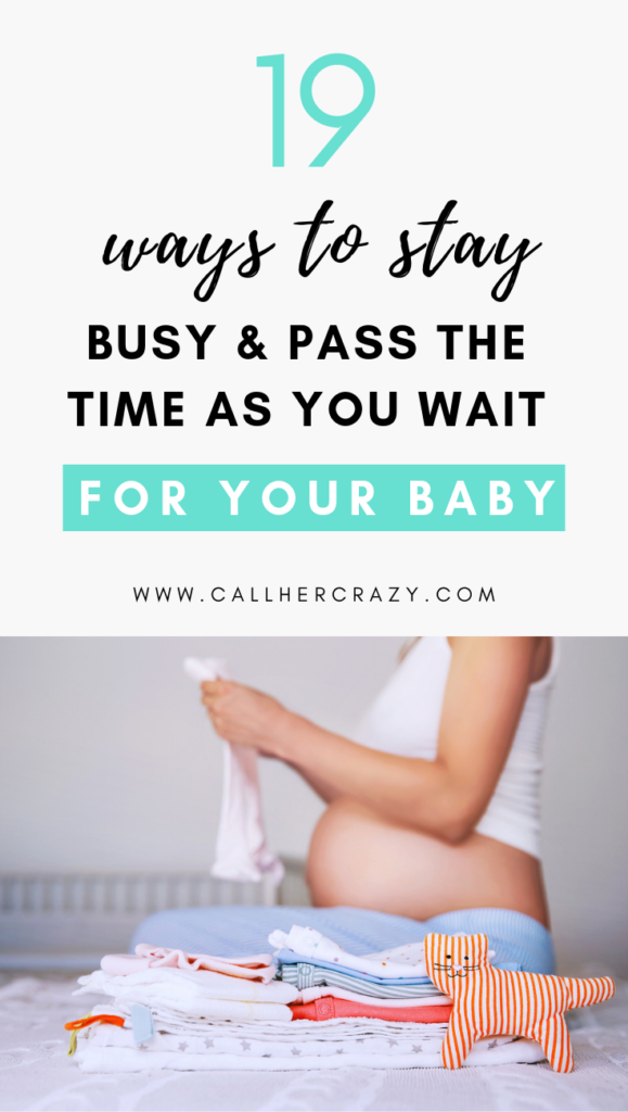 how to pass the time and stay busy while waiting for your baby to arrive