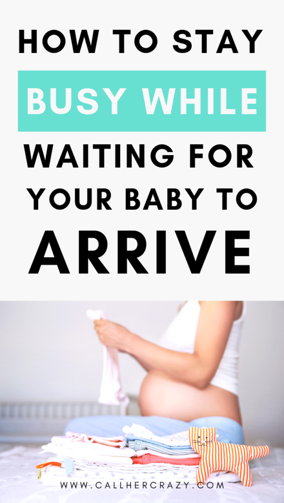 how to stay distracted while waiting for your baby to arrive